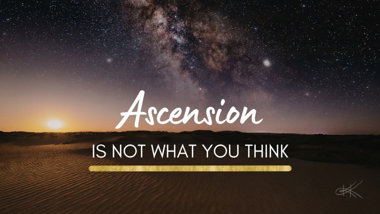 Ascension Is Not What You Think