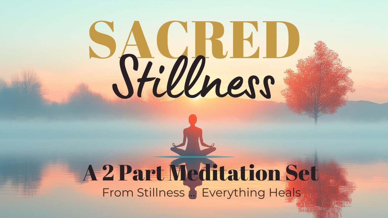 Sacred Stillness A 2 Part Meditation Set