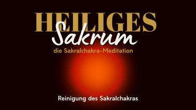 Heiliges Sakrum : Eine Meditation für das Sakralchakra