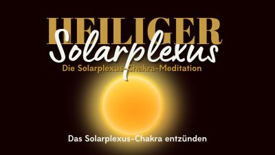 Heiliger Solarplexus: Eine Meditation für das Solarplexus-Chakra